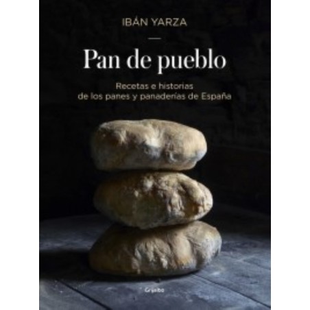 Pan de pueblo: recetas e historias de los panes y panaderías de España