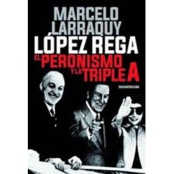 López Rega. El peronismo y la tripe A