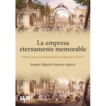 La empresa eternamente memorable. México hacia la independencia trigarante, 1821