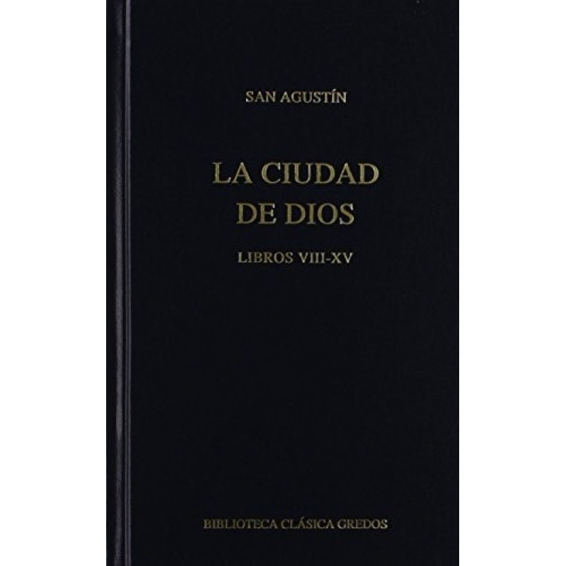 La ciudad de Dios. Libros VIII-XV