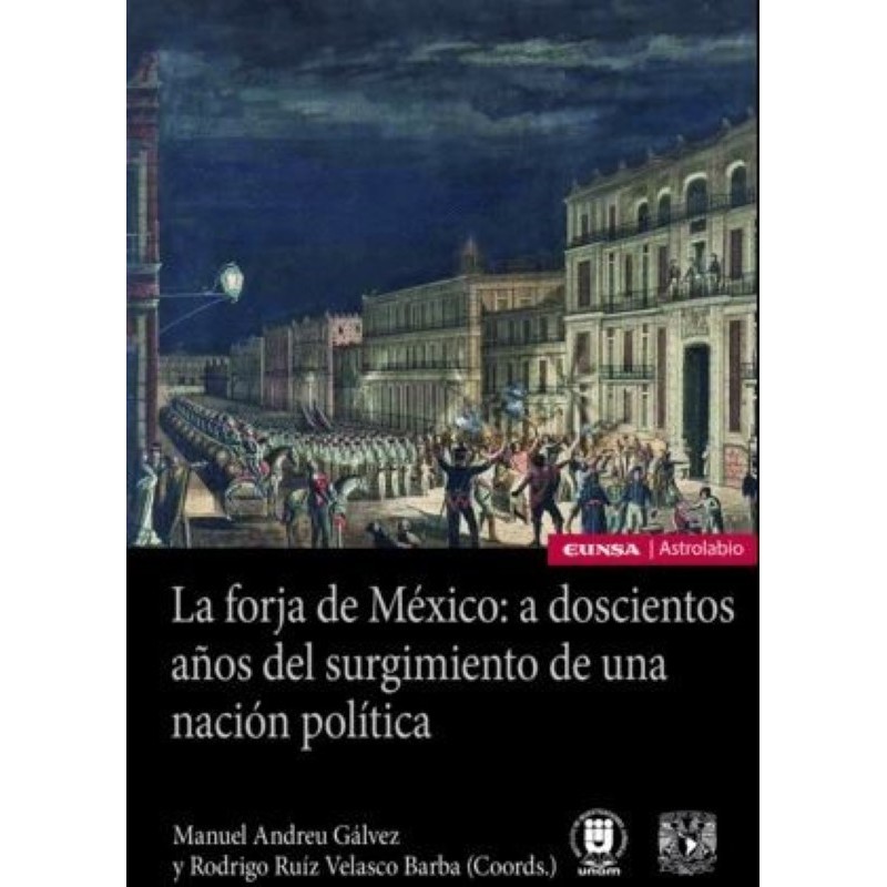 La forja de México: a doscientos años del surgimiento de una nación política