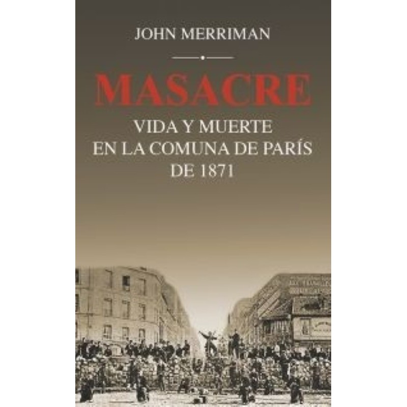 Masacre: Vida y muerte en la comuna de París de 1871
