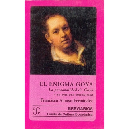 El enigma Goya: la personalidad de Goya y su pintura tenebrosa