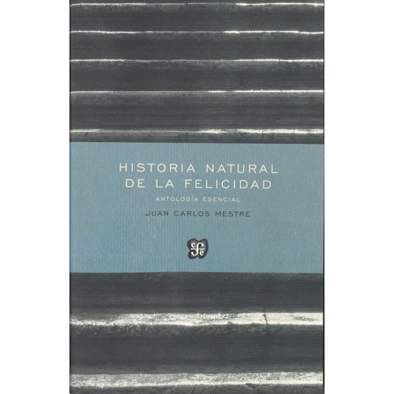 Historia natural de la felicidad. Antología esencial