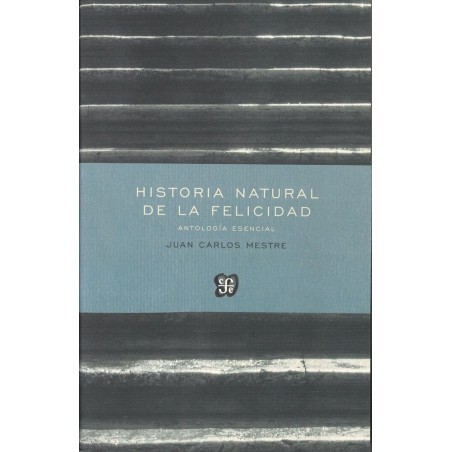 Historia natural de la felicidad. Antología esencial