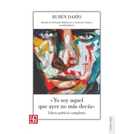 Yo soy aquel que ayer no más decía: libros poéticos completos