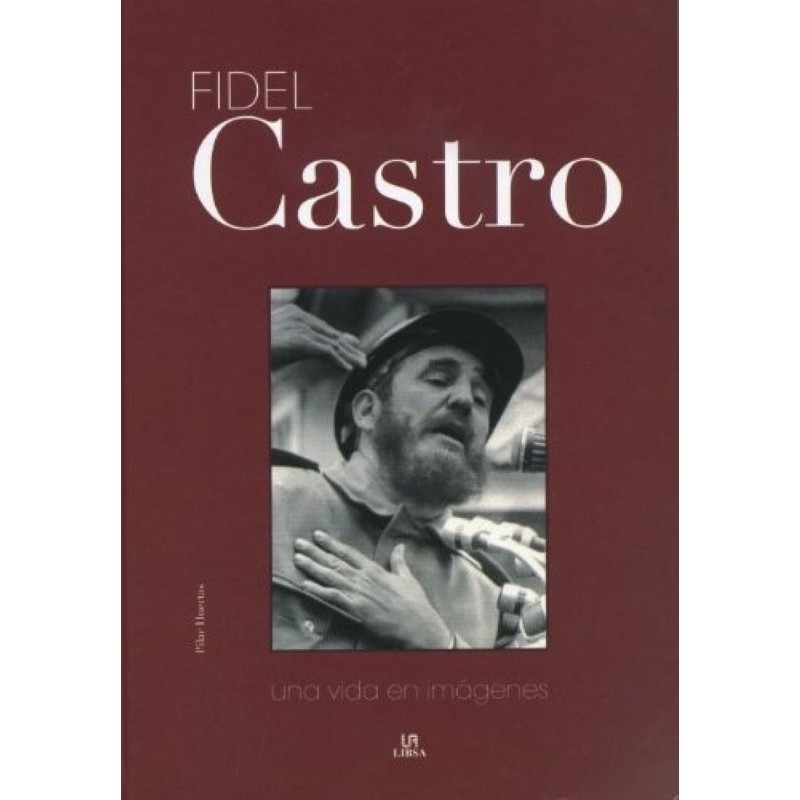Fidel Castro. Una vida en imágenes