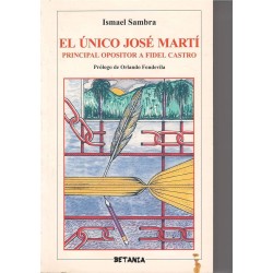 El único José Martí: principal opositor a Fidel Castro.