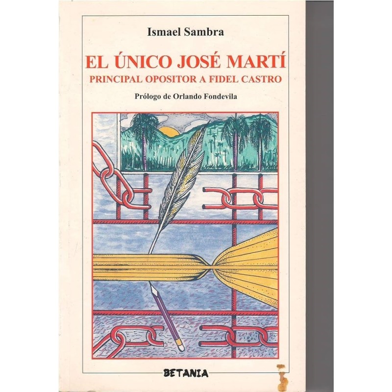El único José Martí: principal opositor a Fidel Castro.