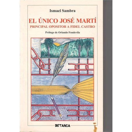 El único José Martí: principal opositor a Fidel Castro.