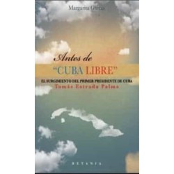 Cuba libre. El surgimiento del primer presidente de Cuba