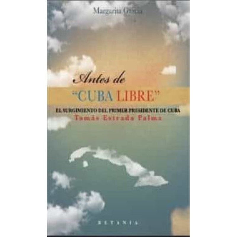 Cuba libre. El surgimiento del primer presidente de Cuba