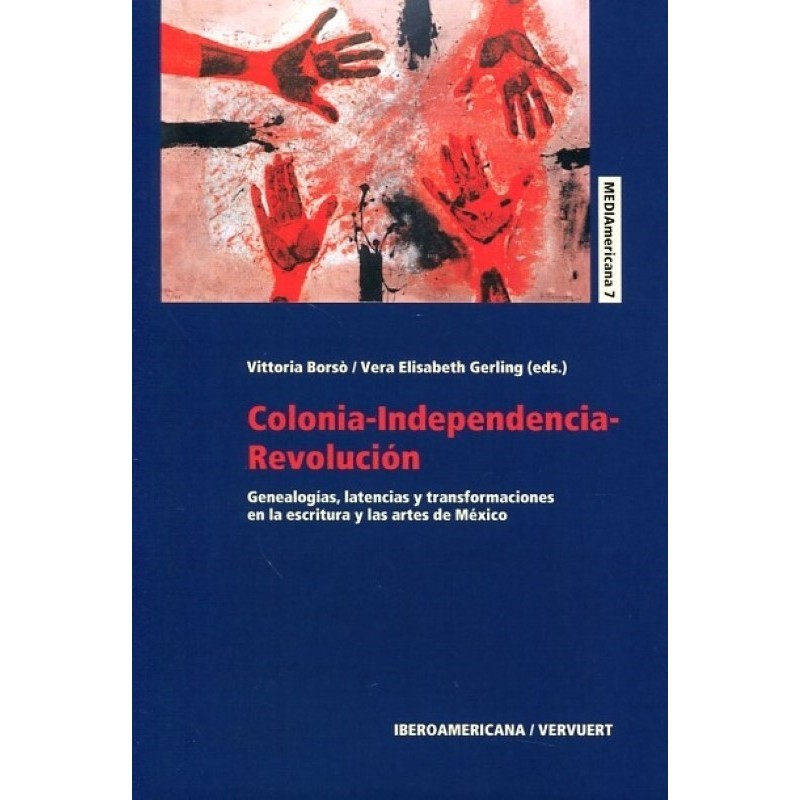 Colonia-independencia.revolución: genealogías, latencias y transformaci...