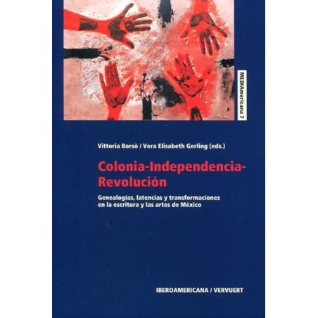 Colonia-independencia.revolución: genealogías, latencias y transformaci...