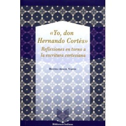 "Yo, don Hernando Cortés". Reflexiones en torno a la escritura cortesiana