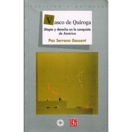 Vasco de Quiroga. Utopía y derecho en la conquista de América