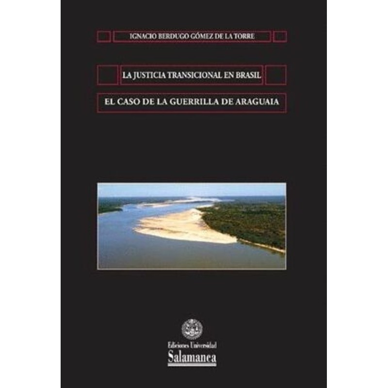 La justicia transicional en Brasil El caso de la guerrilla de Araguaia