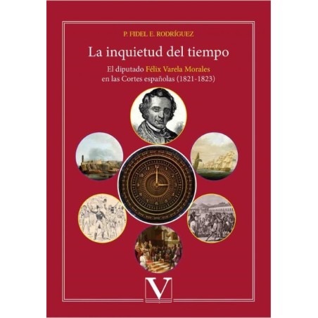 La inquietud del tiempo: el diputado Félix Varela en las cortes españolas