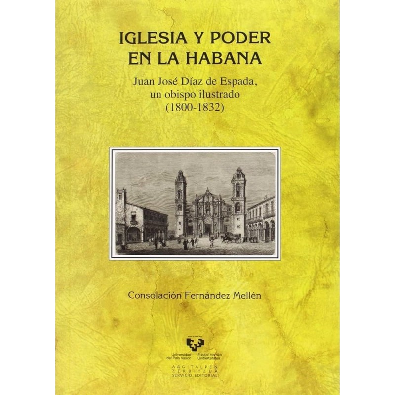 Iglesia y poder en la Habana. Juan José Díaz de Espada, un obispo ilustrado