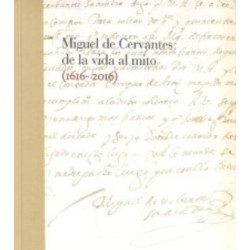 Miguel de Cervantes: de la vida al mito (1616-2016)