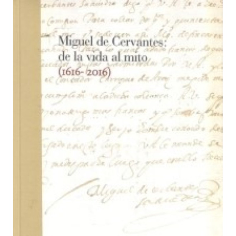 Miguel de Cervantes: de la vida al mito (1616-2016)