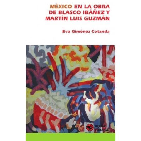 México en la obra de Blasco Ibáñez y Martín Luis Guzmán