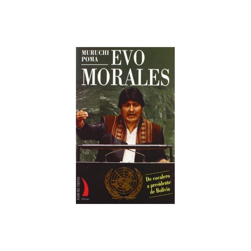 Evo Morales. De cocalero a presidente de Bolivia