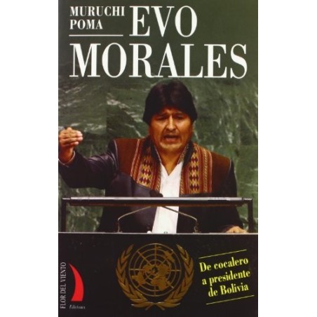 Evo Morales. De cocalero a presidente de Bolivia