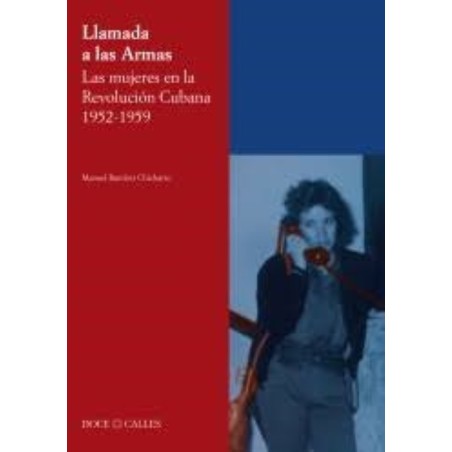 Llamada a las Armas. Las mujeres en la Revolución Cubana 1952-1959