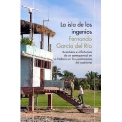 La isla de los ingenios: aventuras e infortunios de un corresponsal en...