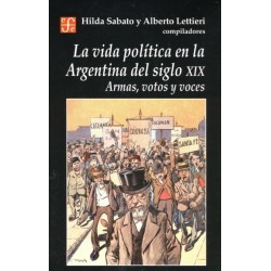 La vida política en la Argentina del siglo XIX.Armas, votos y voces.