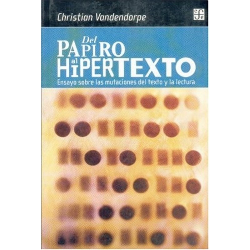 Del papiro al hipertexto. Ensayo sobre las mutaciones del texto.
