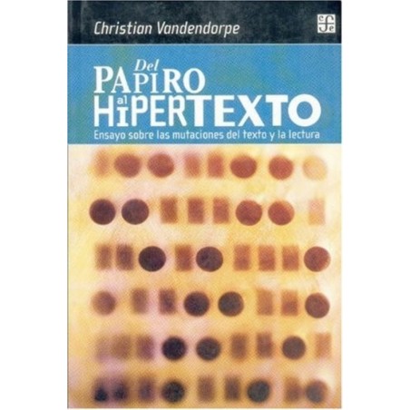 Del papiro al hipertexto. Ensayo sobre las mutaciones del texto.