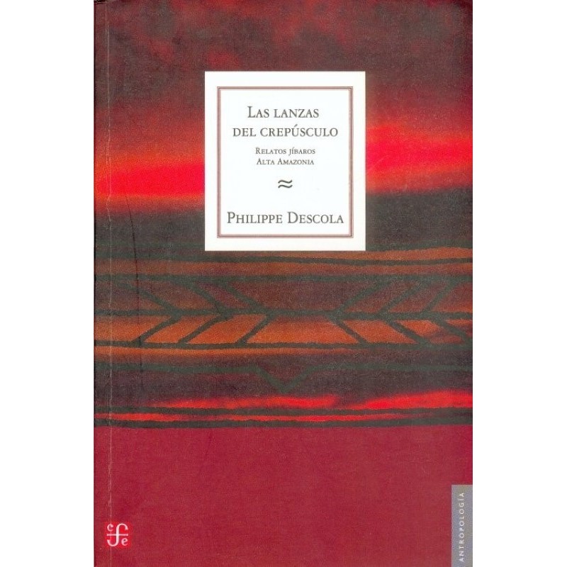 Las lanzas del crepúsculo: relatos jíbaros de la Alta Amazonia