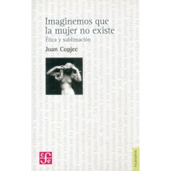 Imaginemos que la mujer no existe: ética y sublimación