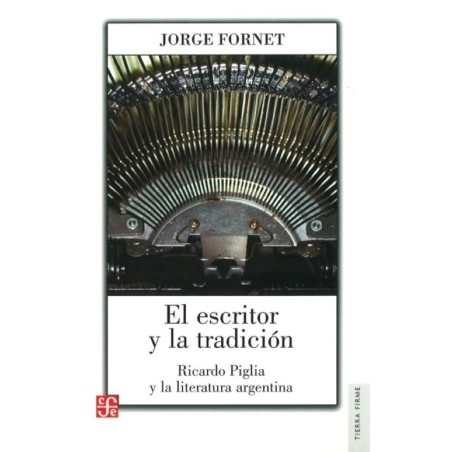 El escritor y la tradición: Ricardo Piglia y la literatura argentina