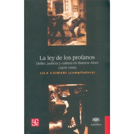 La ley de los profanos: delito, justicia y cultura en Buenos Aires (1870-1940)