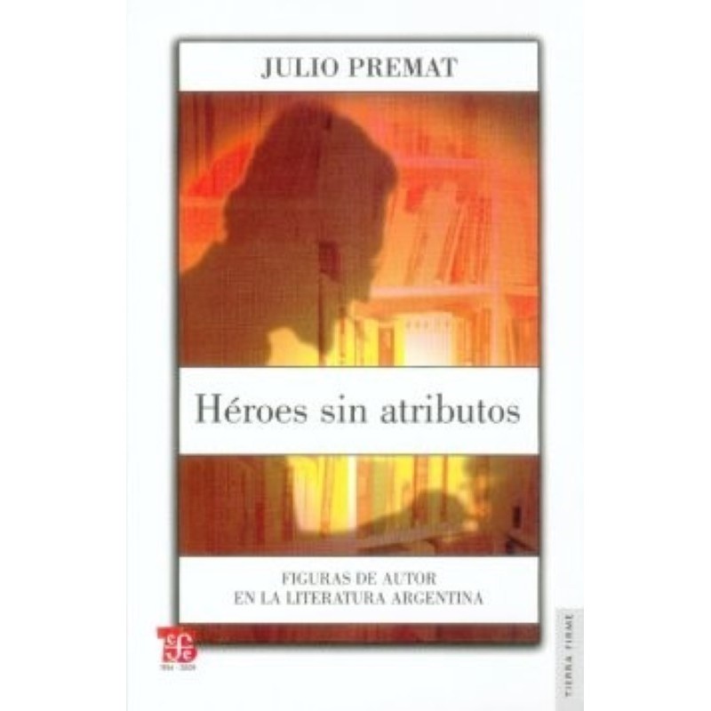 Héroes sin atributos: figuras de autor en la literatura argentina