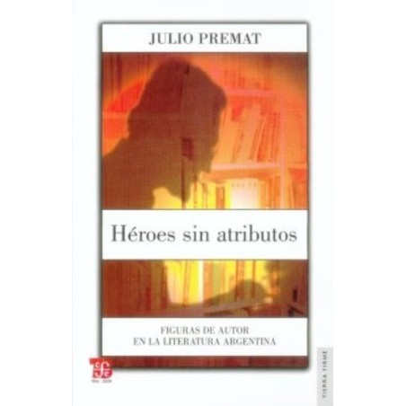Héroes sin atributos: figuras de autor en la literatura argentina