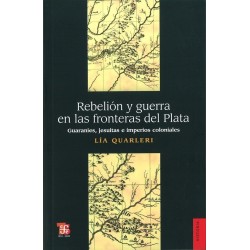 Rebelión y guerra en las fronteras del Plata: guaraníes, jesuitas e imperios