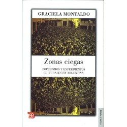 Zonas ciegas. Populismos y experimentos culturales en Argentina