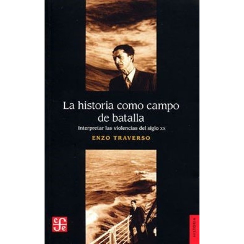 La historia como campo de batalla: interpretar las violencias del siglo XX