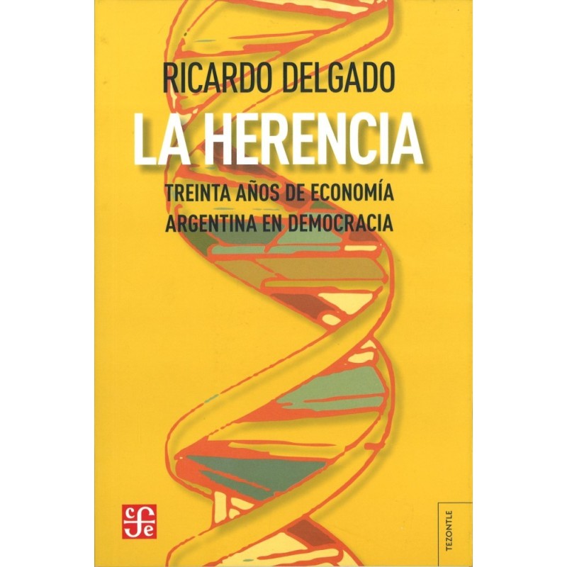 La herencia. Treinta años de economía argentina en democracia