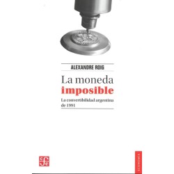 La moneda imposible: la convertibilidad argentina de 1991
