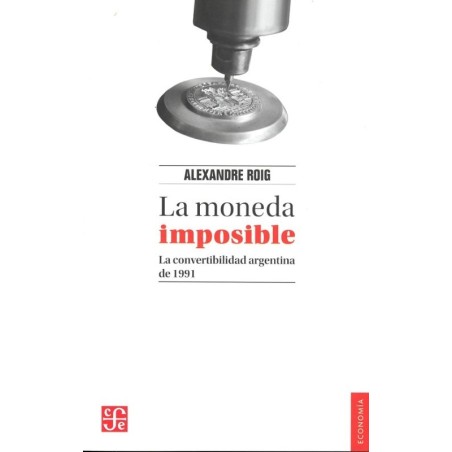 La moneda imposible: la convertibilidad argentina de 1991