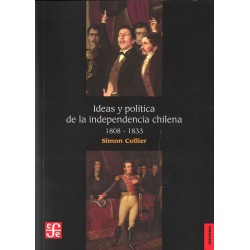 Ideas y política de la independencia chilena.1808-1833