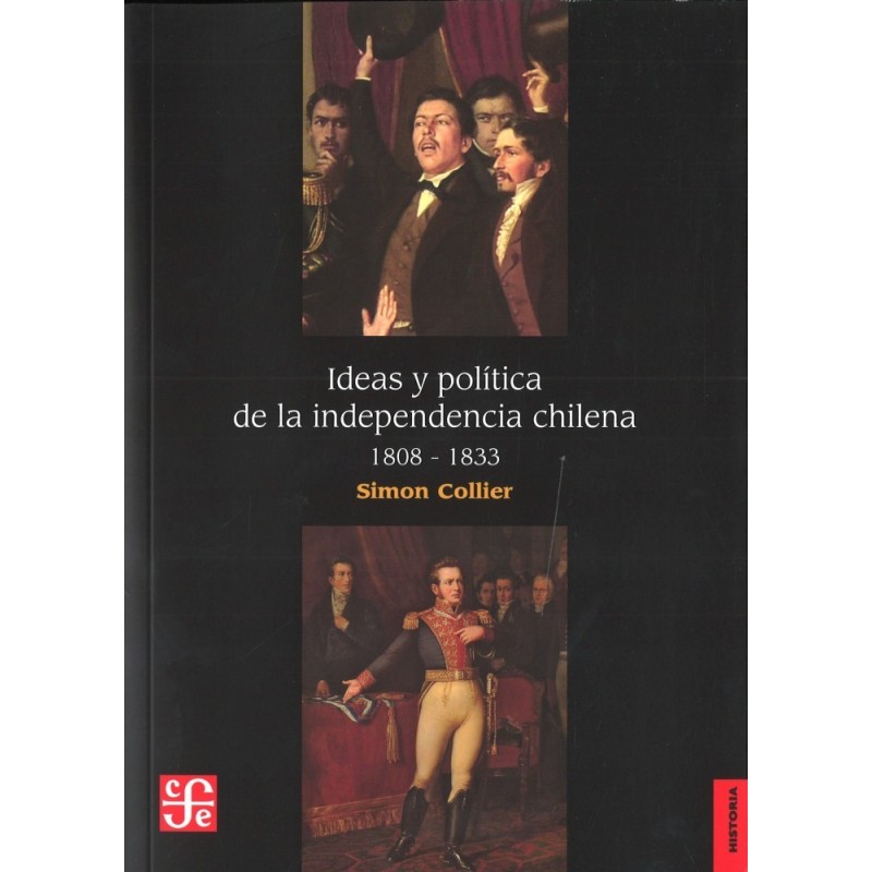 Ideas y política de la independencia chilena.1808-1833