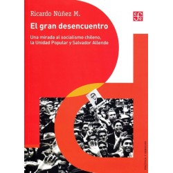 El gran desencuentro. Una mirada al socialismo chileno, la Unidad Popular y