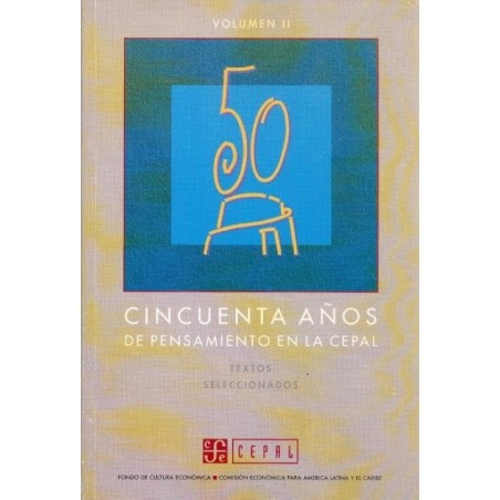 Cincuenta años de pensamiento en la Cepal. Textos seleccionados. Vol. II