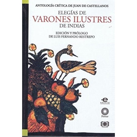 Elegías de varones ilustres de Indias. Antología crítica.ed. L.F.Restrepo.